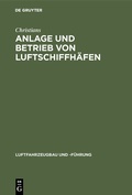 Cover: Anlage und Betrieb von Luftschiffh&auml;fen - De Gruyter Oldenbourg