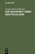 Cover: Die Wahrheit &uuml;ber Deutschland - De Gruyter Oldenbourg