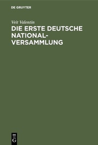 Abbildung von: Die erste deutsche Nationalversammlung - De Gruyter Oldenbourg