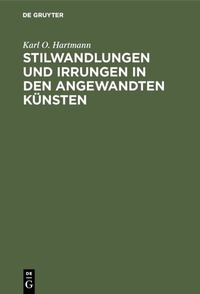 Abbildung von: Stilwandlungen und Irrungen in den angewandten Künsten - De Gruyter Oldenbourg