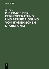 Abbildung von: Die Frage der Berufsberatung und Berufseignung vom hygienischen Standpunkt - De Gruyter Oldenbourg