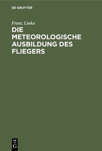 Abbildung von: Die meteorologische Ausbildung des Fliegers - De Gruyter Oldenbourg