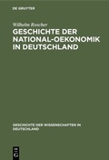 Cover: Geschichte der National-Oekonomik in Deutschland - De Gruyter Oldenbourg
