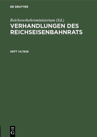Abbildung von: Verhandlungen des Reichseisenbahnrats. Heft 14/1926 - De Gruyter Oldenbourg