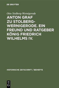 Abbildung von: Anton Graf zu Stolberg-Wernigerode. Ein Freund und Ratgeber König Friedrich Wilhelms IV. - De Gruyter Oldenbourg