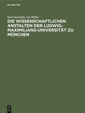 Bild: Die wissenschaftlichen Anstalten der Ludwig-Maximilians-Universität zu München - De Gruyter Oldenbourg