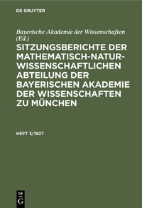 Abbildung von: Sitzungsberichte der Mathematisch-Naturwissenschaftlichen Abteilung der Bayerischen Akademie der Wissenschaften zu München. Heft 3/1927 - De Gruyter Oldenbourg