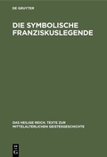 Cover: Die symbolische Franziskuslegende - De Gruyter Oldenbourg