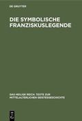 Cover: Die symbolische Franziskuslegende - De Gruyter Oldenbourg
