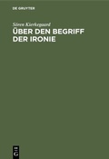 Cover: &Uuml;ber den Begriff der Ironie - De Gruyter Oldenbourg