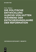 Bild: Die politische Entwicklung Ulrichs von Hutten während der Entscheidungsjahre der Reformation - De Gruyter Oldenbourg