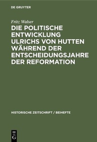 Abbildung von: Die politische Entwicklung Ulrichs von Hutten während der Entscheidungsjahre der Reformation - De Gruyter Oldenbourg