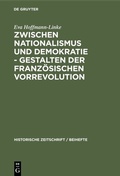Cover: Zwischen Nationalismus und Demokratie - Gestalten der Franz&ouml;sischen Vorrevolution - De Gruyter Oldenbourg