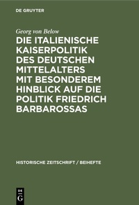 Abbildung von: Die italienische Kaiserpolitik des deutschen Mittelalters mit besonderem Hinblick auf die Politik Friedrich Barbarossas - De Gruyter Oldenbourg