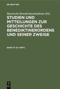 Abbildung von: Studien und Mitteilungen zur Geschichte des Benediktinerordens und seiner Zweige. Band 47 (III. Heft) - De Gruyter Oldenbourg