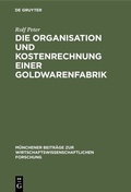 Cover: Die Organisation und Kostenrechnung einer Goldwarenfabrik - De Gruyter Oldenbourg
