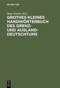 Bild: Grothes kleines Handwörterbuch des Grenz- und Ausland-Deutschtums - De Gruyter Oldenbourg