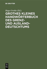 Bild: Grothes kleines Handwörterbuch des Grenz- und Ausland-Deutschtums - De Gruyter Oldenbourg