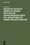 Cover: Selektiv-Schutzeinrichtungen f&uuml;r Hochspannungsanlagen mit Anleitung zu ihrer Projektierung - De Gruyter Oldenbourg