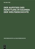 Bild: Der Aufstieg des Papsttums im Rahmen der Weltgeschichte - De Gruyter Oldenbourg