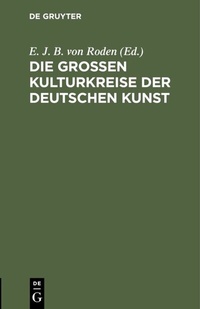 Abbildung von: Die großen Kulturkreise der deutschen Kunst - De Gruyter Oldenbourg