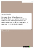 Cover: Die steuerliche Behandlung von Profifussballern und Spielervermittlern insbesondere in Bezugnahme auf die BFH-Urteile vom 28.08.2013 (XI R 4/11) und vom 14.12.2011 (IR 108/10) - GRIN Verlag