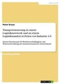Cover: Transportsteuerung in einem Logistiknetzwerk und an einem Logistikstandort in Zeiten von Industrie 4.0 - GRIN Verlag