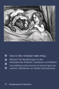 Cover: Mensch-Tier-Beziehungen in den frankophonen Kulturen, Literaturen und Medien. Les relations entre homme et animal dans les cultures, litt&eacute;ratures, et m&eacute;dias francophones - K&ouml;nigshausen & Neumann