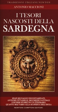 Abbildung von: I tesori nascosti della Sardegna. Spazi selvaggi e incontaminati, antiche cittadelle, ricchezze naturali e ruderi storici in un itinerario quanto mai vario alla scoperta dell'isola - Tradizioni italiane;Newton Compton Editori