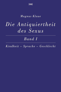 Cover: Die Antiquiertheit des Sexus - Band I - XS-Verlag