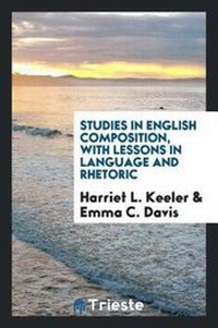 Enlarge image Cover: Studies in English Composition, with Lessons in Language and Rhetoric - Trieste Publishing