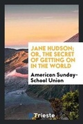 Cover: Jane Hudson; Or, the Secret of Getting on in the World - Trieste Publishing