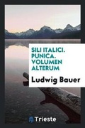 Cover: Sili Italici. Punica. Volumen Alterum - Trieste Publishing