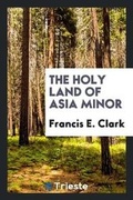 Cover: The Holy Land of Asia Minor - Trieste Publishing