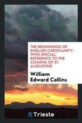 Cover: The Beginnings of English Christianity - Trieste Publishing