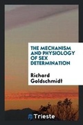 Cover: The Mechanism and Physiology of Sex Determination - Trieste Publishing