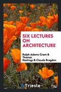 Cover: Six Lectures on Architecture - Trieste Publishing