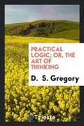 Cover: Practical Logic; Or, the Art of Thinking - Trieste Publishing
