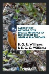 Enlarge image Cover: Laboratory Methods, with Special Reference to the Needs of the General Practitioner - Trieste Publishing