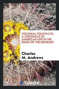 Abbildung von: Colonial Folkways; A Chronicle of American Life in the Reign of the Georges - Trieste Publishing