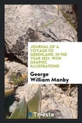 Cover: Journal of a Voyage to Greenland, in the Year 1821. with Graphic Illustrations - Trieste Publishing