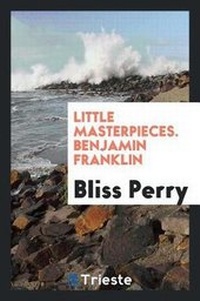Enlarge image Cover: Little Masterpieces. Benjamin Franklin - Trieste Publishing