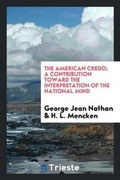 Cover: The American Credo; A Contribution Toward the Interpretation of the National Mind - Trieste Publishing