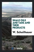 Cover: Shale Oils and Tars and Their Products - Trieste Publishing