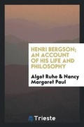 Cover: Henri Bergson; An Account of His Life and Philosophy - Trieste Publishing