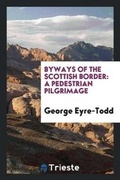 Cover: Byways of the Scottish Border - Trieste Publishing