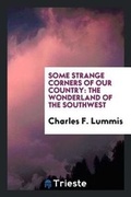 Cover: Some Strange Corners of Our Country - Trieste Publishing