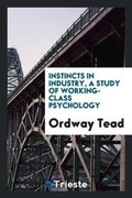 Cover: Instincts in Industry, a Study of Working-Class Psychology - Trieste Publishing