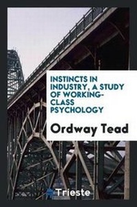 Enlarge image Cover: Instincts in Industry, a Study of Working-Class Psychology - Trieste Publishing