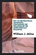 Cover: Key to the Practical Arithmetic; Containing the Solution of the More Difficult Examples - Trieste Publishing